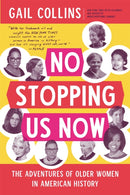 No Stopping Us Now : The Adventures of Older Women in American History-9780316286503