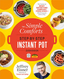 The Simple Comforts Step-by-Step Instant Pot Cookbook : The Easiest and Most Satisfying Comfort Food Ever - With Photographs of Every Step-9780316337458