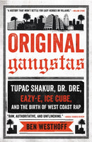 Original Gangstas : Tupac Shakur, Dr. Dre, Eazy-E, Ice Cube, and the Birth of West Coast Rap-9780316344852