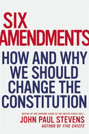 Six Amendments : How and Why We Should Change the Constitution-9780316373722