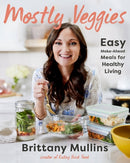 Mostly Veggies : Easy Make-Ahead Meals for Healthy Living-9780316427920