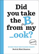 Books That Drive Kids CRAZY!: Did You Take the B from My _ook?-9780316434416
