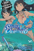 Is It Wrong to Try to Pick Up Girls in a Dungeon? On the Side: Sword Oratoria, Vol. 6 (light novel)-9780316442527