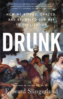 Drunk : How We Sipped, Danced, and Stumbled Our Way to Civilization-9780316453356