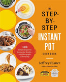 The Step-by-Step Instant Pot Cookbook : 100 Simple Recipes for Spectacular Results--with Photographs of Every Step-9780316460835