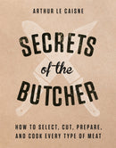 Secrets of the Butcher : How to Select, Cut, Prepare, and Cook Every Type of Meat-9780316480666