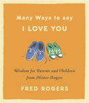 Many Ways to Say I Love You (Revised) : Wisdom for Parents and Children from Mister Rogers-9780316492560