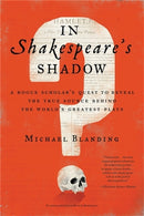 In Shakespeare's Shadow : A Rogue Scholar's Quest to Reveal the True Source Behind the World's Greatest Plays-9780316493277