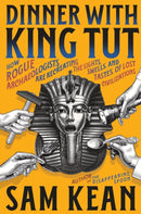 Dinner with King Tut : How Rogue Archaeologists Are Recreating the Sights, Sounds, Smells, and Tastes of Lost Civilizations-9780316496551