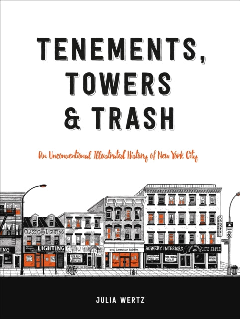 Tenements, Towers & Trash : An Unconventional Illustrated History of New York City-9780316501217