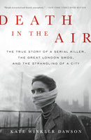Death in the Air : The True Story of a Serial Killer, the Great London Smog, and the Strangling of a City-9780316506830