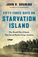 Fifty-Three Days on Starvation Island : The World War II Battle That Saved Marine Corps Aviation-9780316508650