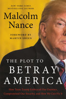 The Plot to Betray America : How Team Trump Embraced Our Enemies, Compromised Our Security, and How We Can Fix It-9780316535786