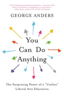 You Can Do Anything : The Surprising Power of a "Useless" Liberal Arts Education-9780316548885