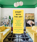 Start with the Art : The Smart Way to Decorate Any Room on Any Budget-9780316565059