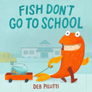 Fish Don''t Go to School