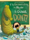 If You Ever Want to Bring an Alligator to School, Don't!-9780316573696