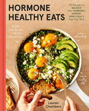 Hormone Healthy Eats : 100 Recipes to Balance Your Hormones, Support Your Cycle, and Feel Your Absolute Best-9780316577885