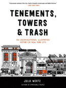 Tenements, Towers & Trash : An Unconventional Illustrated History of New York City-9780316582339