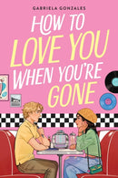 How to Love You When You''re Gone