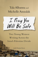 I Pray You Will Be Safe : Two Young Women on Opposite Sides of the Israel-Palestine Divide