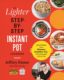 The Lighter Step-By-Step Instant Pot Cookbook : Easy Recipes for a Slimmer, Healthier You - With Photographs of Every Step-9780316706377