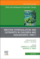 Emotion Dysregulation and Outbursts in Children and Adolescents: Part I, An Issue of Child and Adolescent Psychiatric Clinics of North America : Volume 30-2-9780323762519