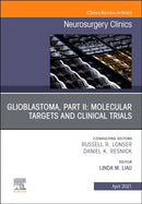 Glioblastoma, Part II: Molecular Targets and Clinical Trials, An Issue of Neurosurgery Clinics of North America : Volume 32-2-9780323813051