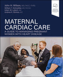 Maternal Cardiac Care : A Guide to Managing Pregnant Women with Heart Disease-9780323824644
