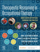 Therapeutic Reasoning in Occupational Therapy : How to develop critical thinking for practice-9780323829960