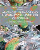 Advanced Methods and Mathematical Modeling of Biofilms : Applications in Health Care, Medicine, Food, Aquaculture, Environment, and Industry-9780323856904