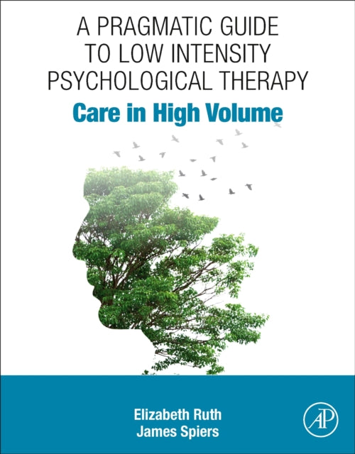 A Pragmatic Guide to Low Intensity Psychological Therapy : Care in High Volume-9780323884921