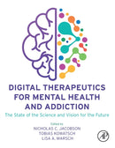 Digital Therapeutics for Mental Health and Addiction : The State of the Science and Vision for the Future-9780323900454