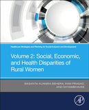 Healthcare Strategies and Planning for Social Inclusion and Development : Volume 2: Social, Economic, and Health Disparities of Rural Women-9780323904476