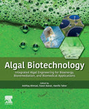 Algal Biotechnology : Integrated Algal Engineering for Bioenergy, Bioremediation, and Biomedical Applications-9780323904766