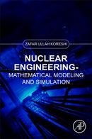 Nuclear Engineering : Mathematical Modeling and Simulation-9780323906180