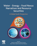 Water - Energy - Food Nexus Narratives and Resource Securities : A Global South Perspective-9780323912235