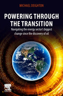 Powering through the Transition : Navigating the Energy Sector's Biggest Change  since the Discovery of Oil-9780323917544