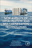 New Aspects of Desalination and Multigeneration Technologies : Energy Analysis, Hybrid Desalination, Multigeneration-9780323917742