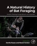 A Natural History of Bat Foraging : Evolution, Physiology, Ecology, Behavior, and Conservation-9780323918206
