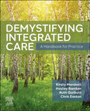 Demystifying Integrated Care : A Handbook for Practice-9780323930758