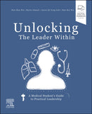 Unlocking the Leader Within : A Medical Student's Guide to Practical Leadership-9780323932110