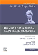 Reducing Risks in Surgical Facial Plastic Procedures, An Issue of Facial Plastic Surgery Clinics of North America : Volume 31-2-9780323938792