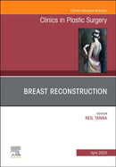 Breast Reconstruction, An Issue of Clinics in Plastic Surgery : Volume 50-2-9780323939713