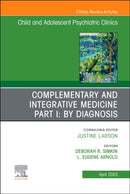 Complementary and Integrative Medicine Part I: By Diagnosis, An Issue of Child and Adolescent Psychiatric Clinics of North America : Volume 32-2-9780323940276