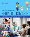 Clinical Management of Pediatric COVID-19 : An International Perspective and Practical Guide-9780323950596