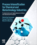 Process Intensification for Chemical and Biotechnology Industries : Fundamentals and Applications to Critical and Advanced Processes-9780323951777