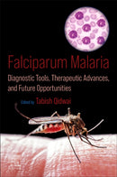 Falciparum Malaria : Diagnostic Tools, Therapeutic Advances, and Future Opportunities-9780323953283
