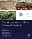 Abiotic Stresses in Wheat : Unfolding the Challenges-9780323953689