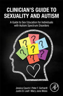 Clinician's Guide to Sexuality and Autism : A Guide to Sex Education for Individuals with Autism Spectrum Disorders-9780323957434